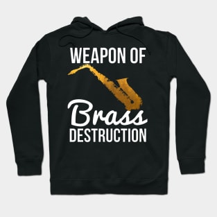 Funny Sax Player Gift Weapon Of Brass Destruction Hoodie